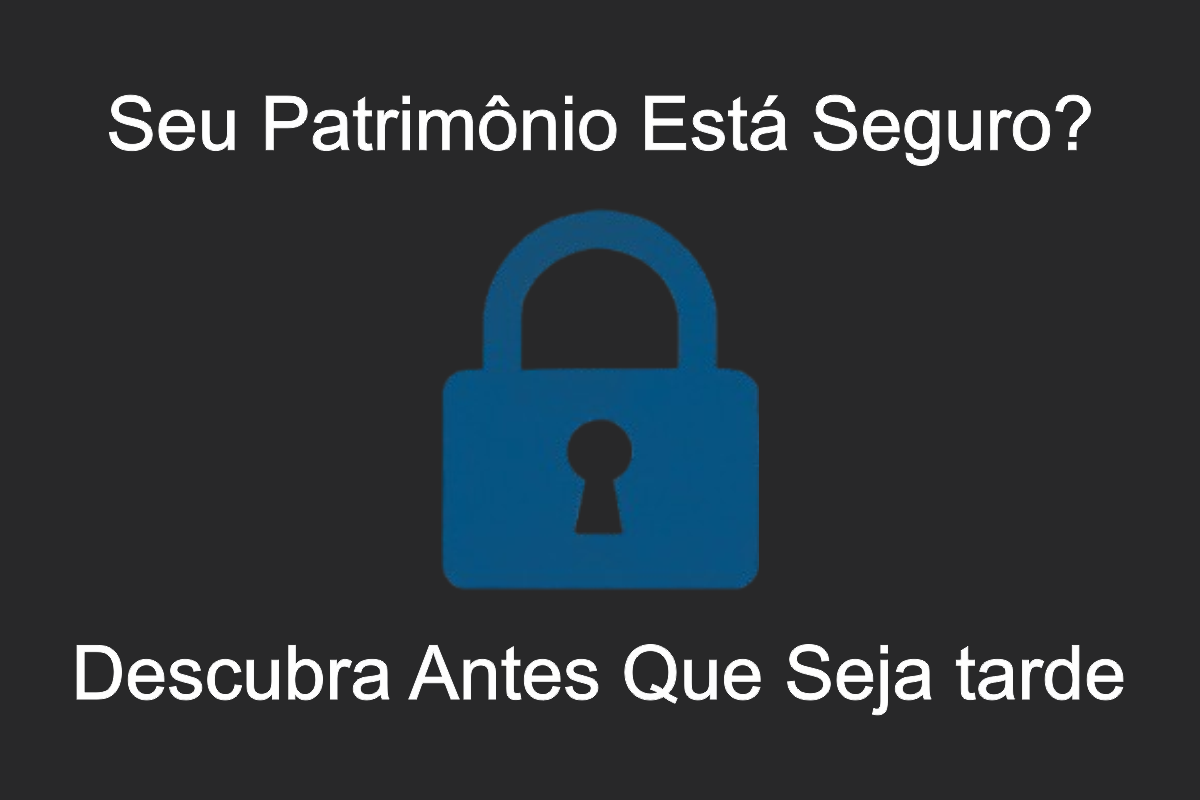 Leia mais sobre o artigo Seu Patrimônio Está Seguro? Descubra Antes Que Seja Tarde
